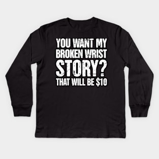 Story - Funny Broken Wrist Get Well Soon Gift Kids Long Sleeve T-Shirt